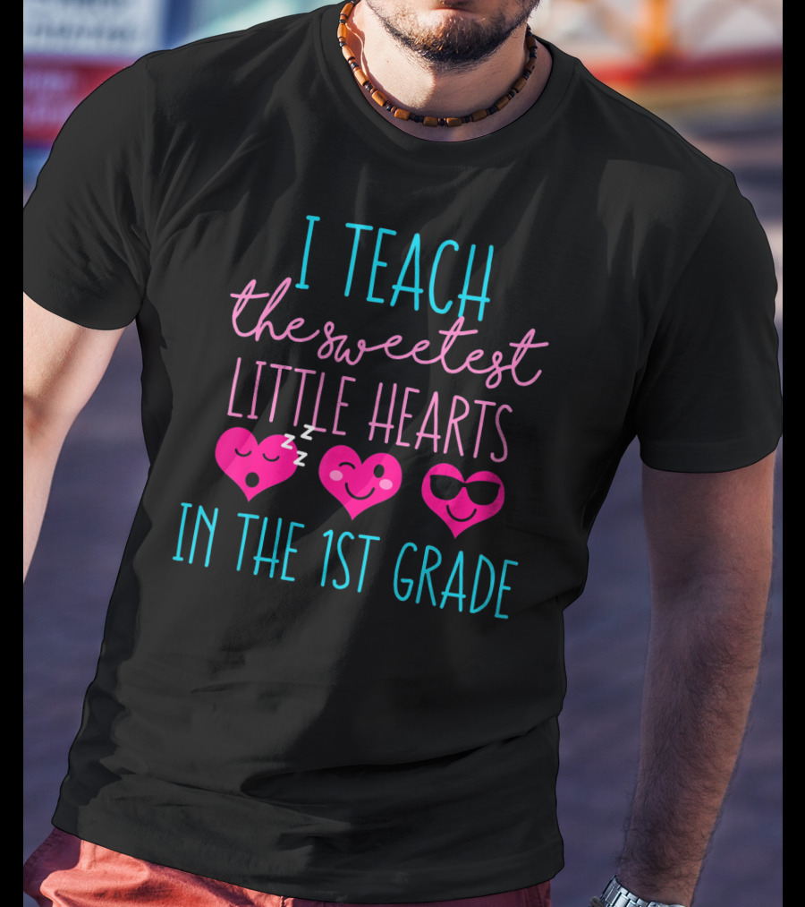 I Teach The Sweetest Little Hearts In The 1st Grade Valentines Day Teacher T-Shirt