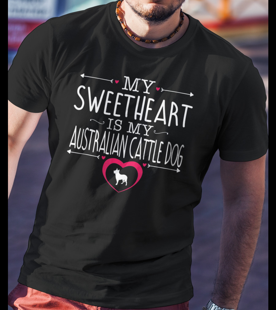 My Sweetheart Is My Australian Cattle Dog With Heart T-Shirt