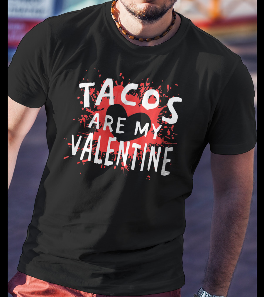 Tacos Are My Valentine Heart Splash T-Shirt