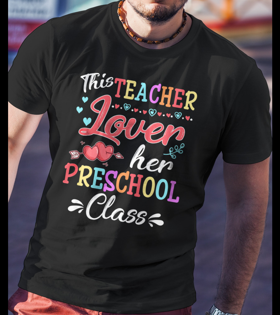 This Teacher Loves Her Preschool Class Valentine's Day T-Shirt