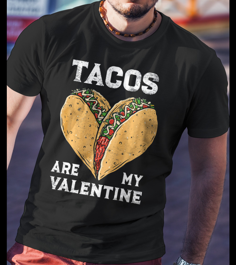Tacos Are My Valentine Heart-Shaped Taco Lover T-Shirt