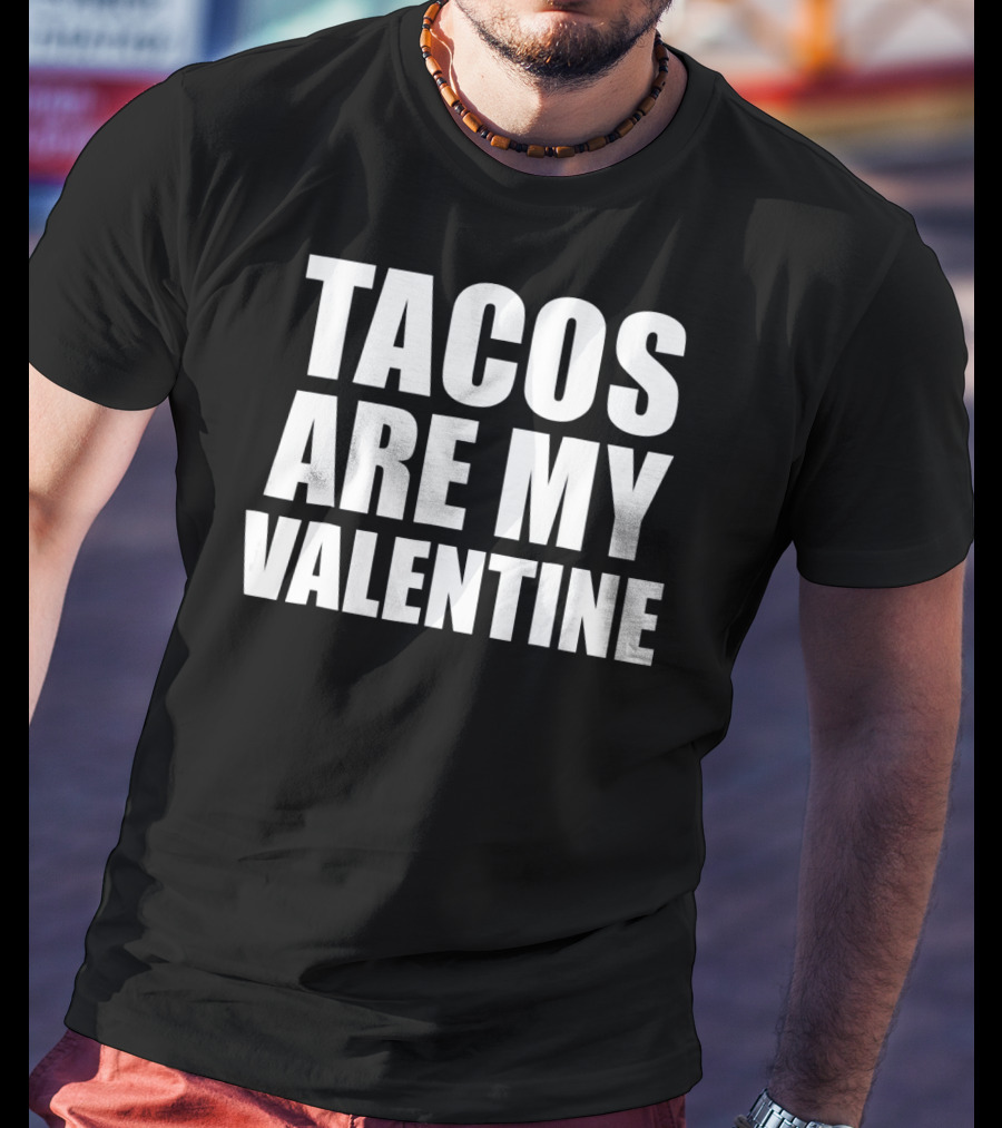 Tacos Are My Valentine Anti Vale T-Shirt