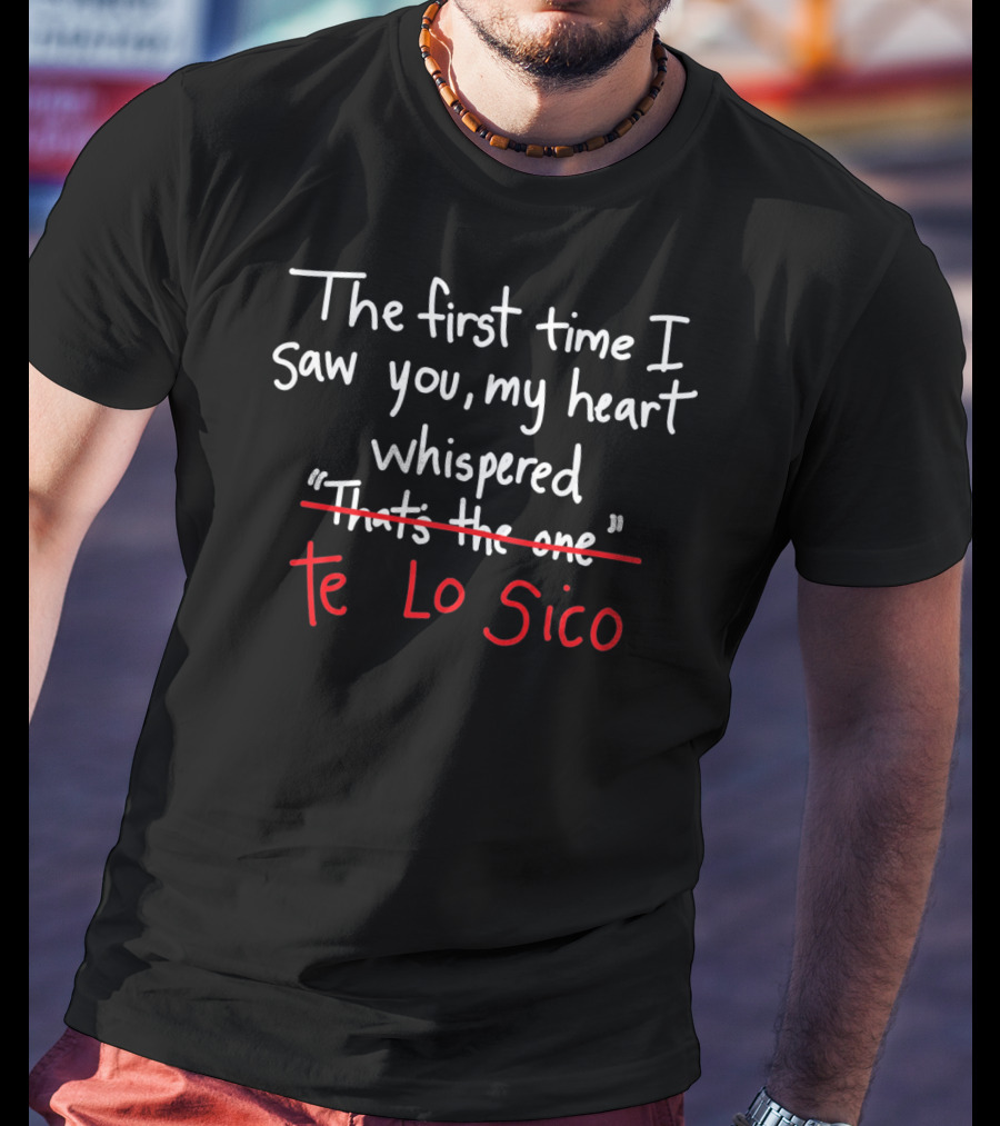 The First Time I Saw You My Heart Whispered Te Lo Sico Valentines Hispanics Be T-Shirt