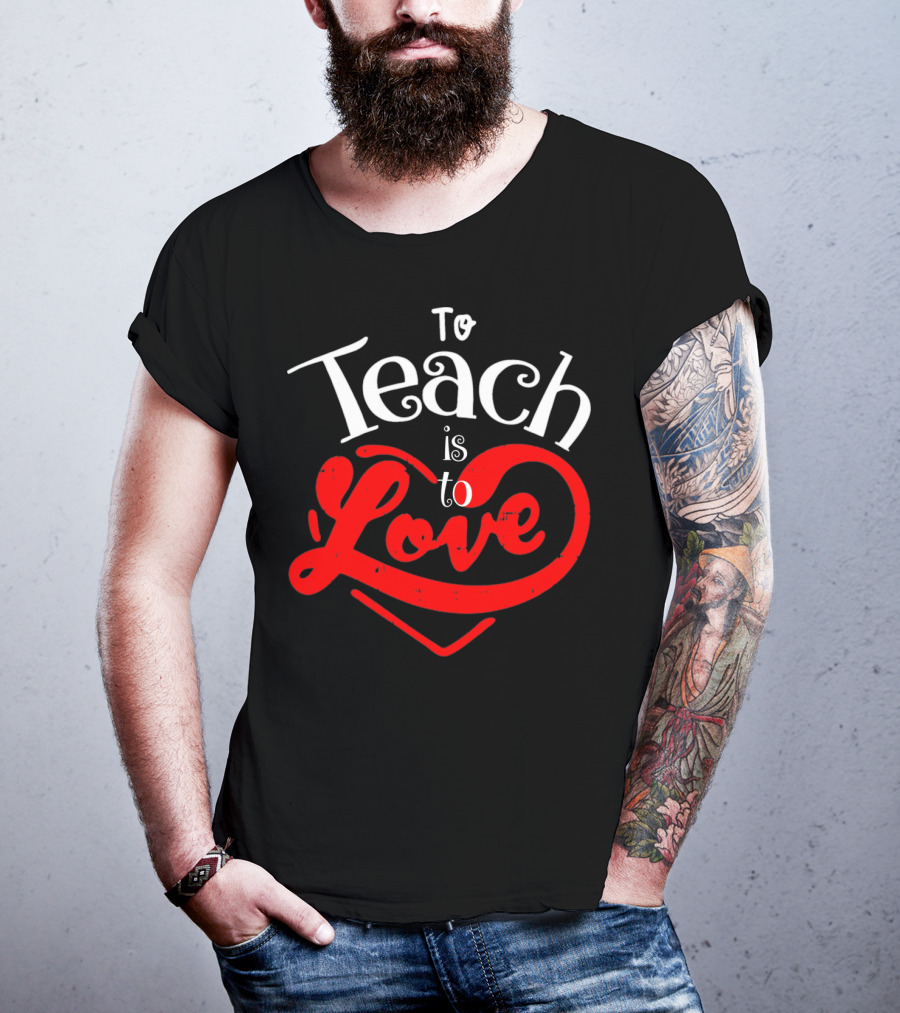 To Teach Is To Love Teacher Valentine's Day T-Shirt