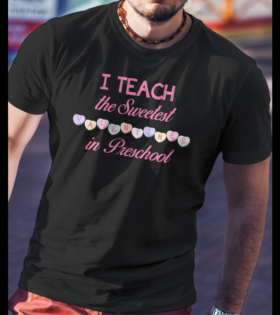 I Teach The Sweetest Valentines In Preschool T-Shirt