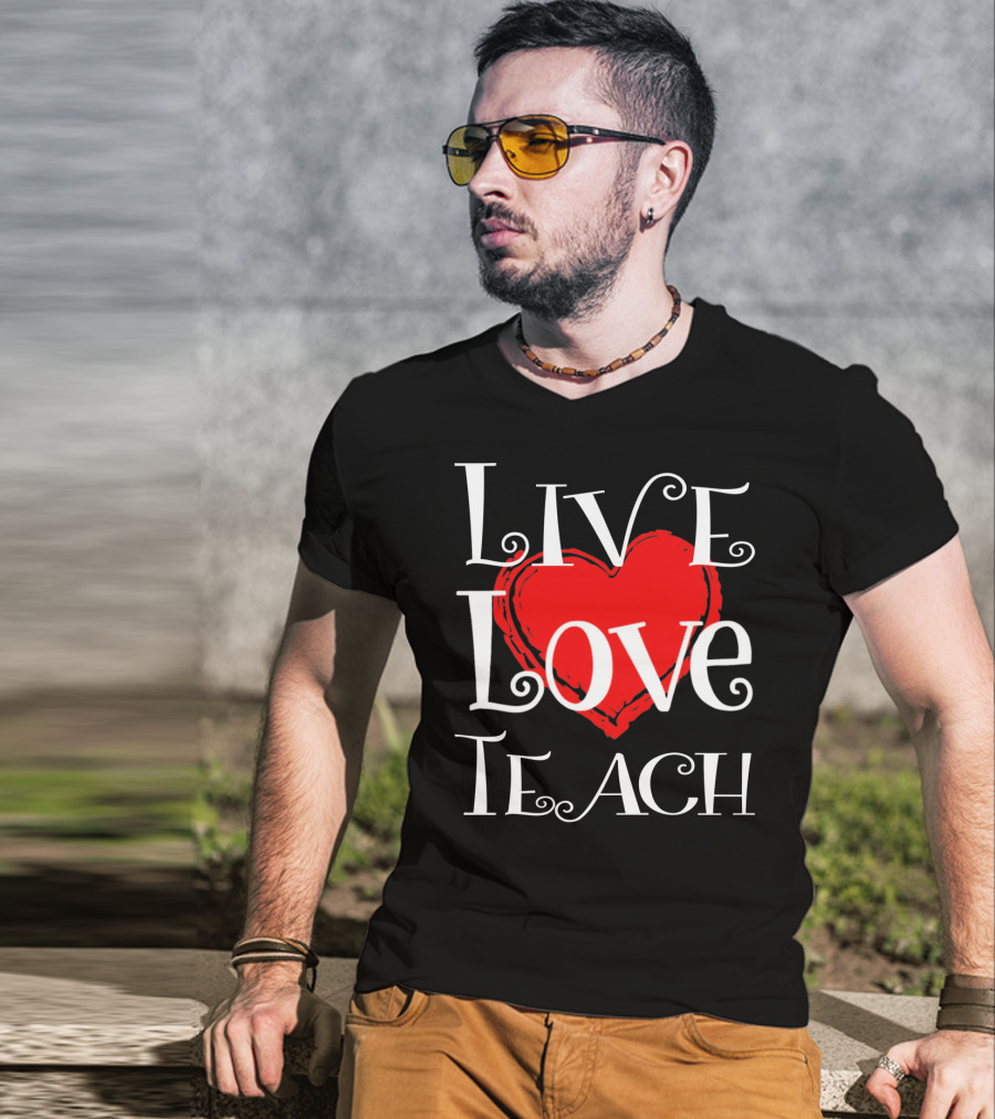 Live Love Teach Valentine Teacher Day T-Shirt