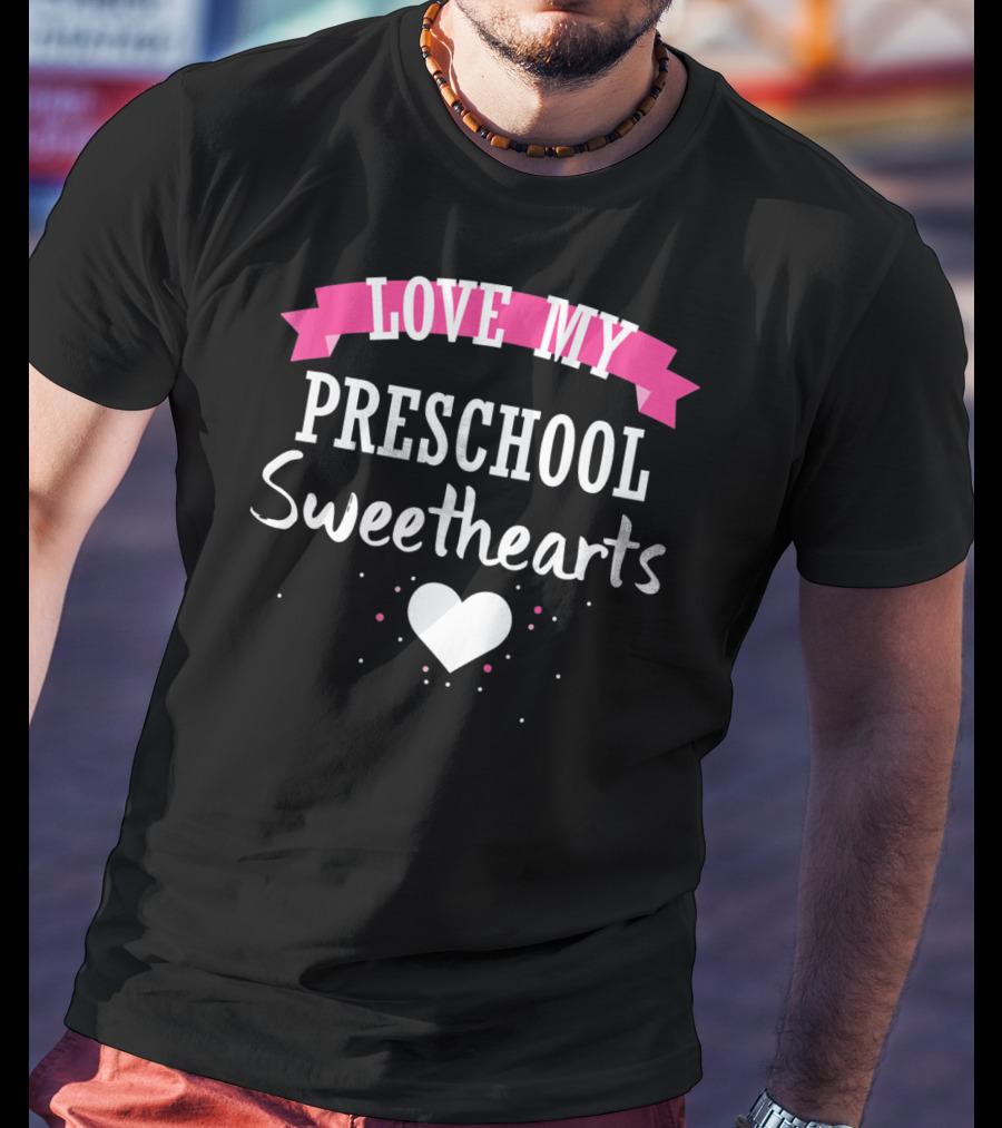 Love My Preschool Sweethearts Valentine Teacher T-Shirt