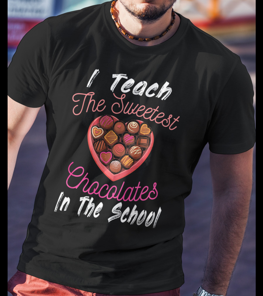 I Teach The Sweetest Chocolates In The School Teacher Valentine's Day T-Shirt