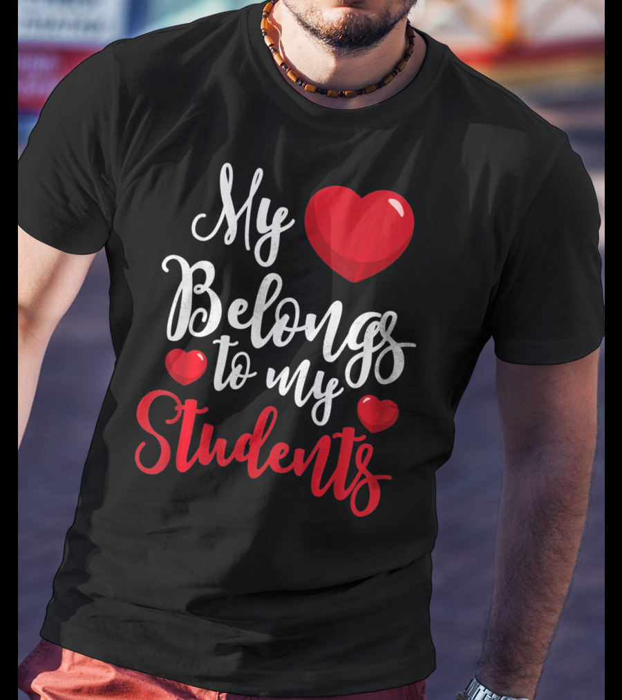 My Heart Belongs To My Students Teacher Valentines Day T-Shirt