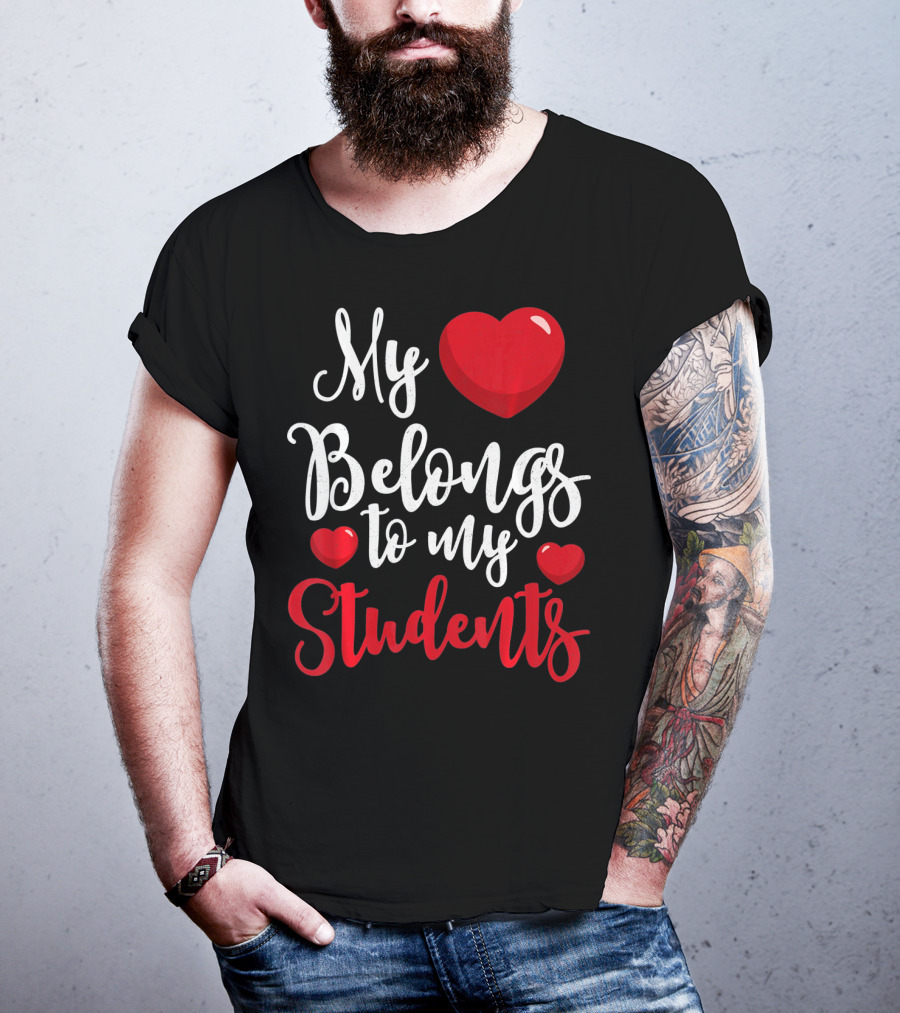 My Heart Belongs To My Students Teacher Valentines Day T-Shirt