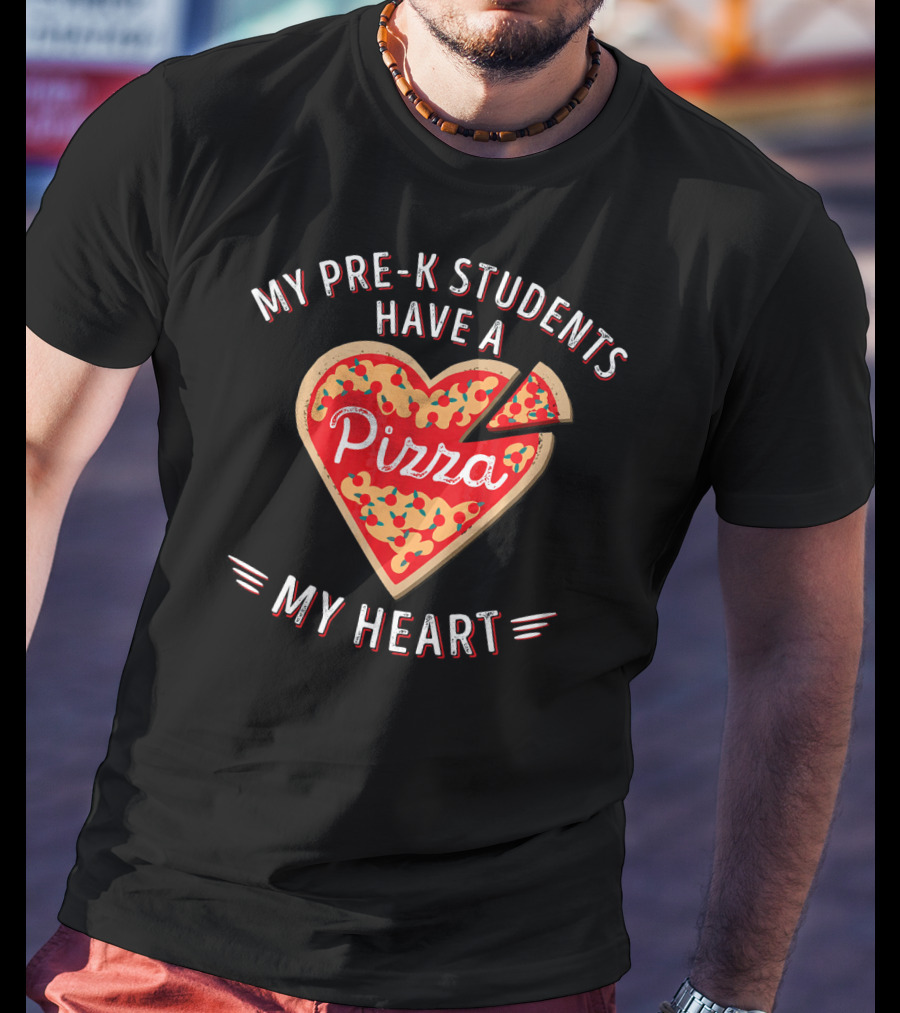My Pre-K Students Have A Pizza My Heart Teacher Valentine's Day T-Shirt