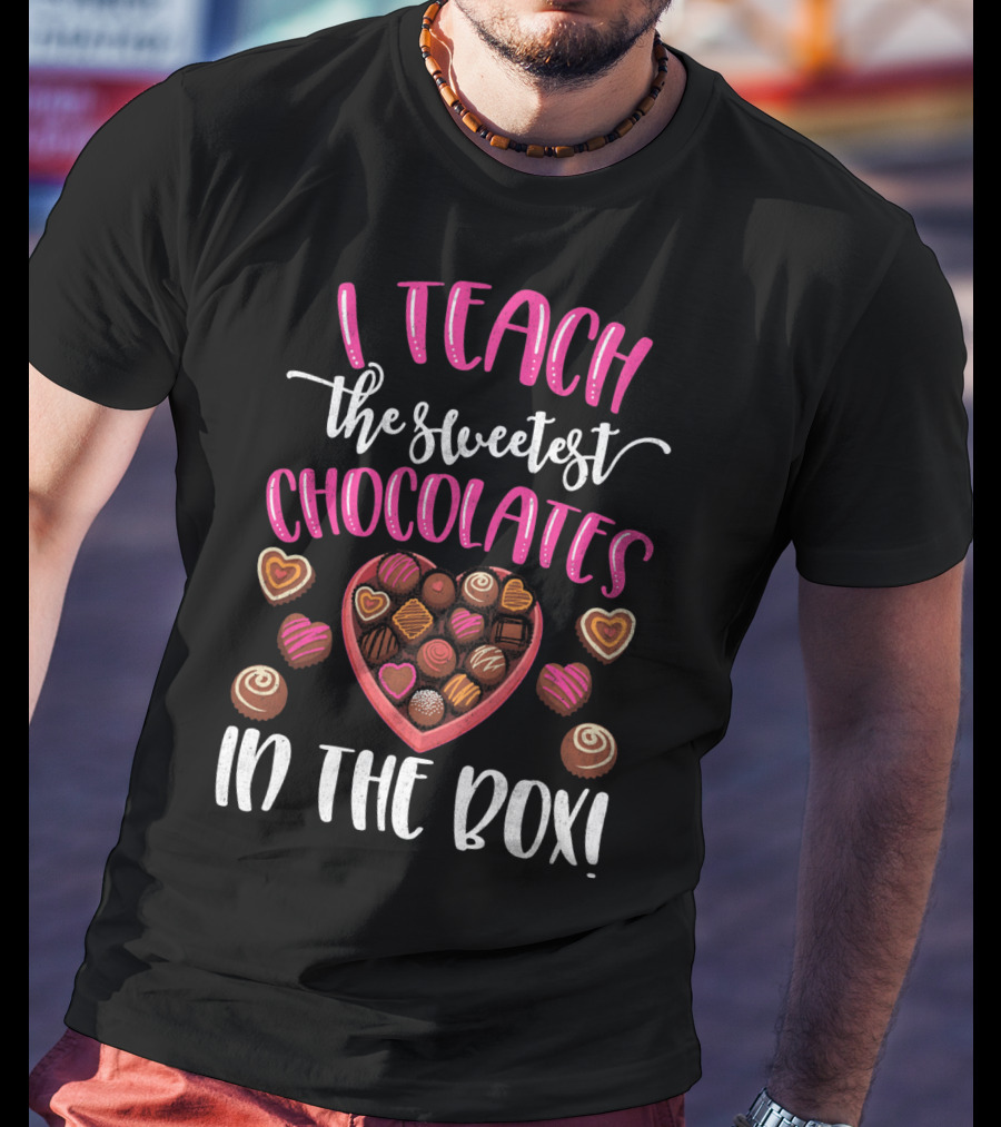 I Teach The Sweetest Chocolates Valentine's Day Teacher T-Shirt