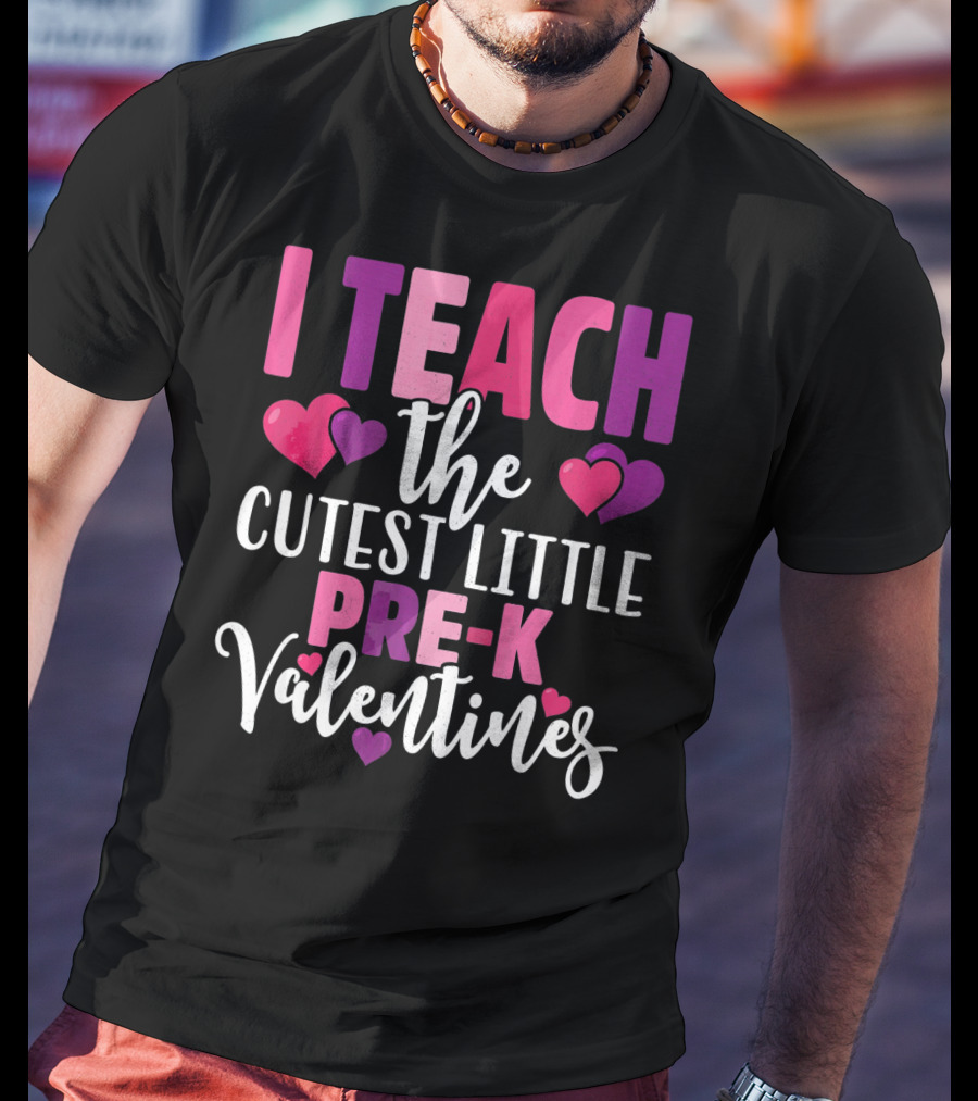 I Teach The Cutest Little Pre-K Valentines T-Shirt