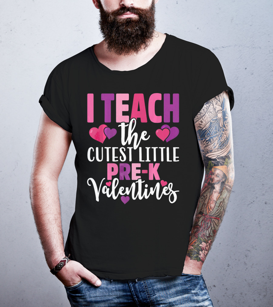 I Teach The Cutest Little Pre-K Valentines T-Shirt