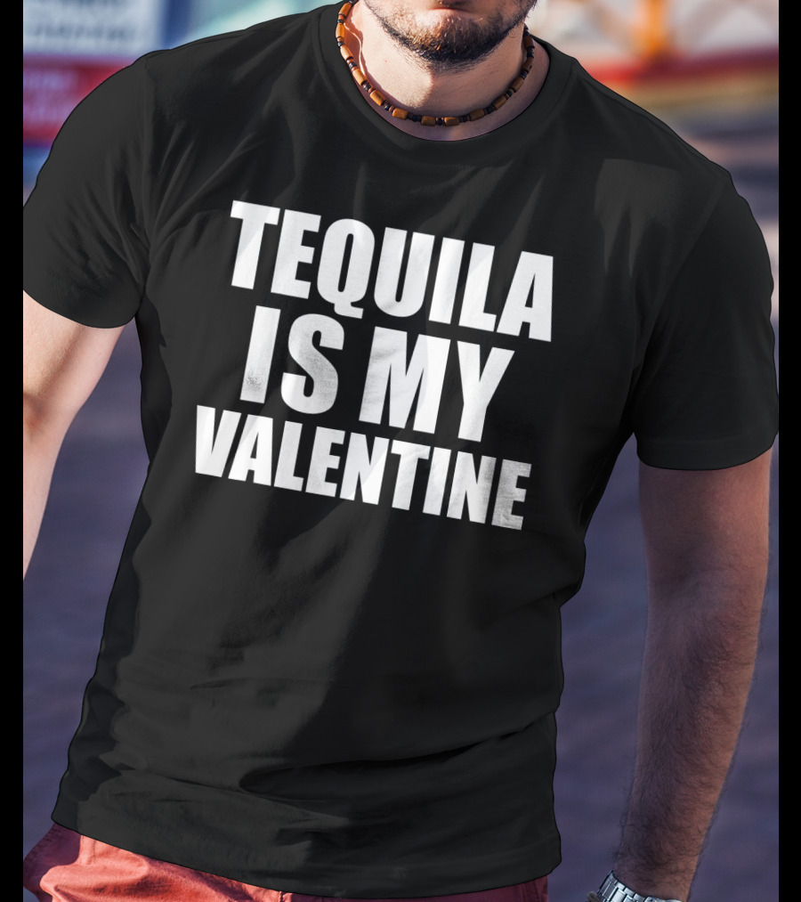 Tequila Is My Valentine Anti Val T-Shirt