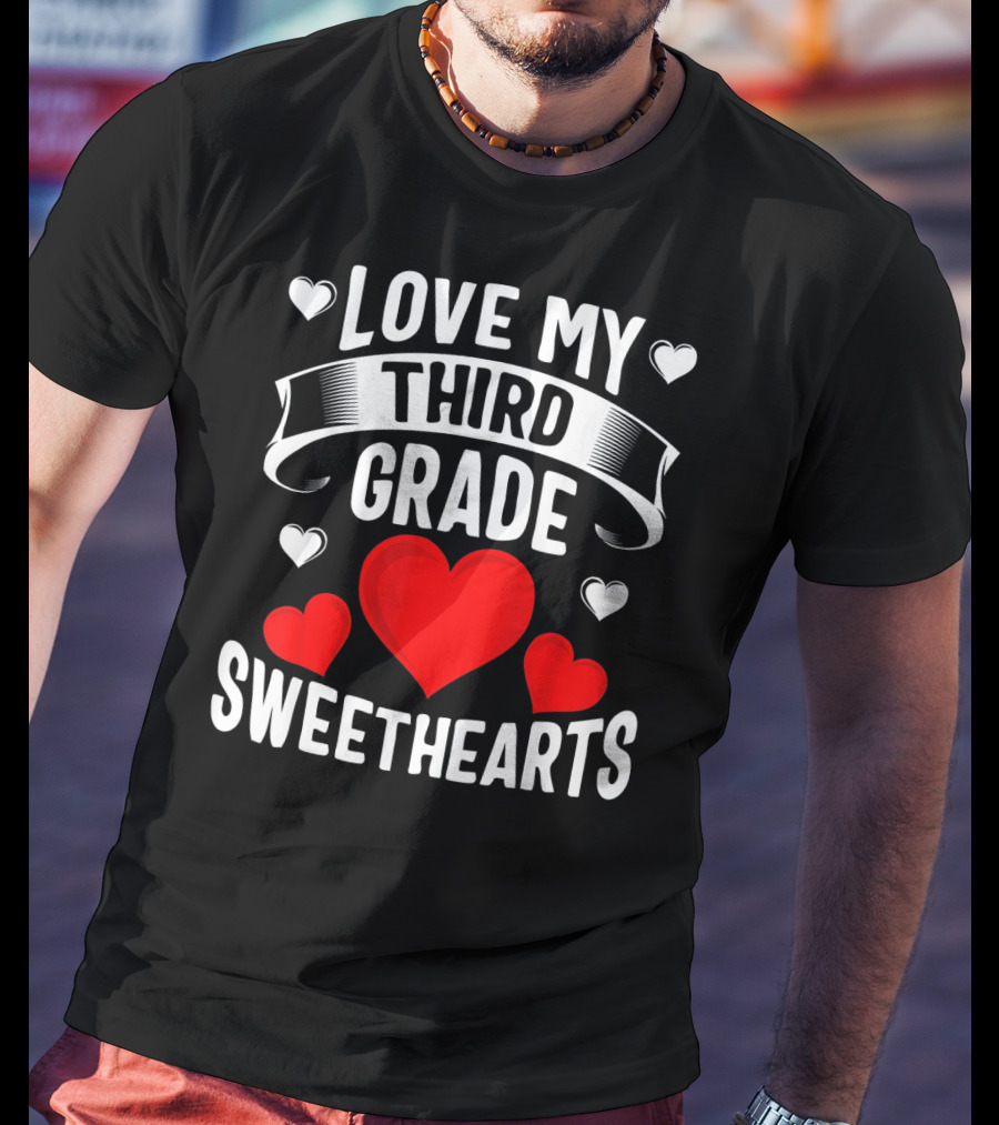 Love My Third Grade Sweethearts Hearts Valentine's Day T-Shirt