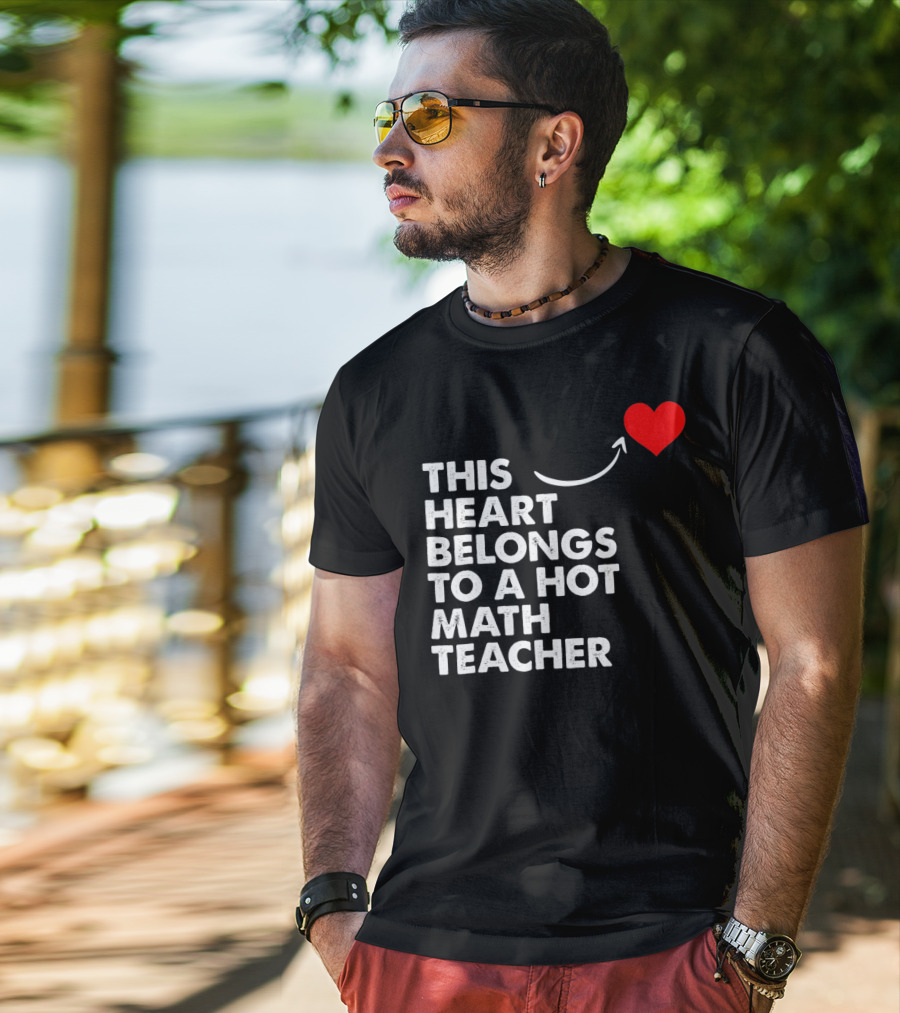 This Heart Belongs To A Hot Math Teacher T-Shirt