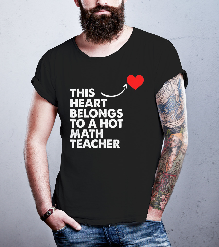 This Heart Belongs To A Hot Math Teacher T-Shirt