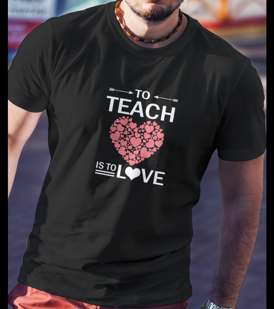 To Teach Is To Love Heart Pattern Teachers Vale T-Shirt
