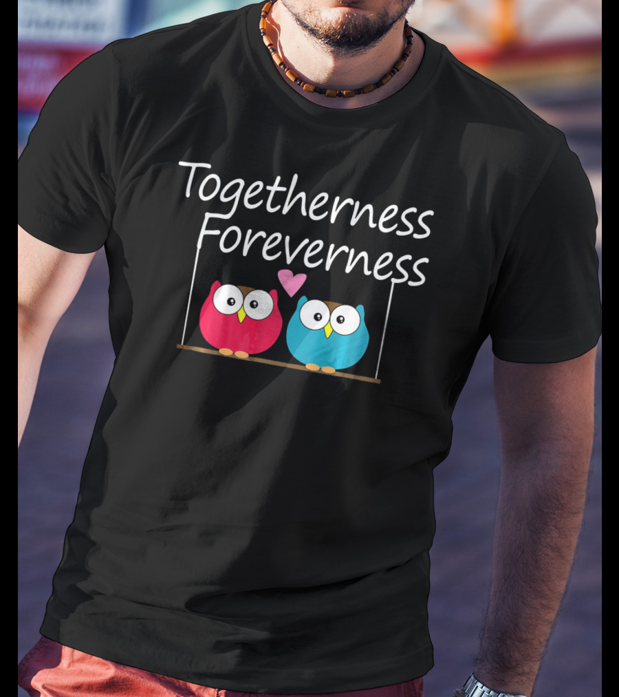 Togetherness Foreverness Valentine's Owls With Heart T-Shirt