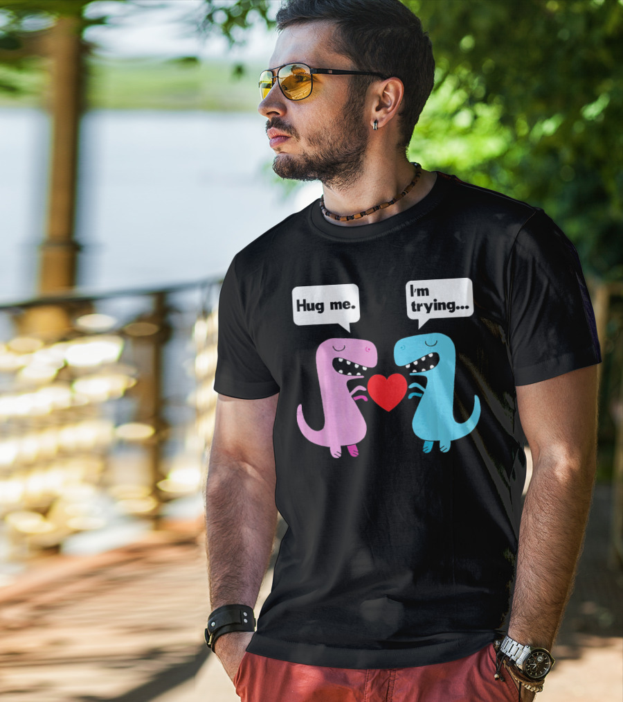 T Rex Hug Me I'm Trying Valentines Day T-Shirt