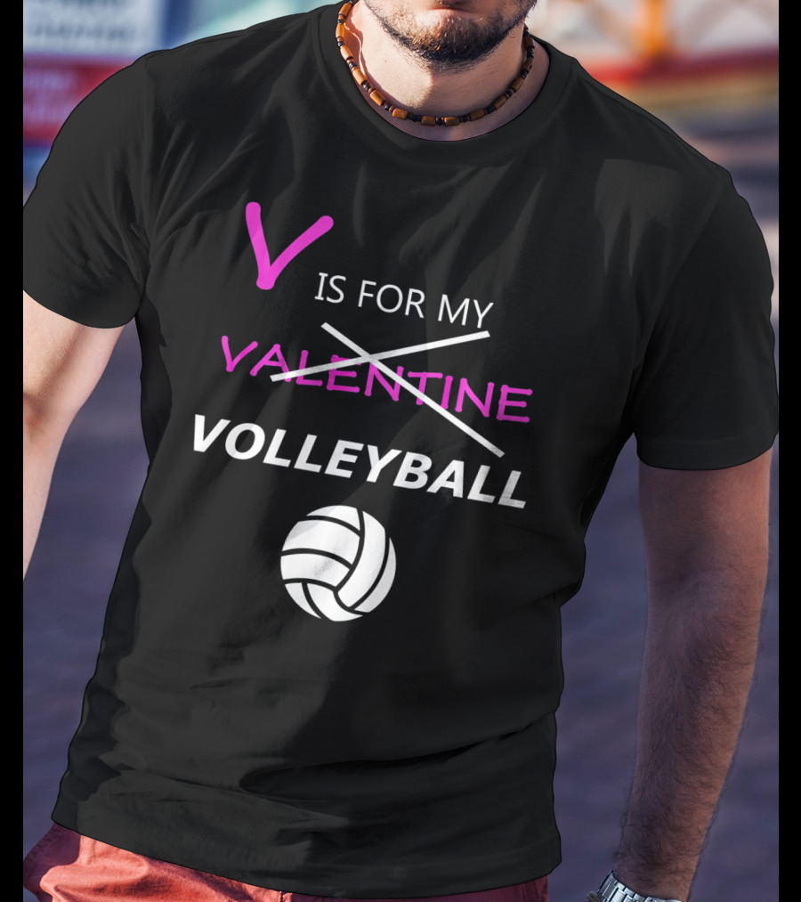 V Is For My Volleyball Not Valentine T-Shirt