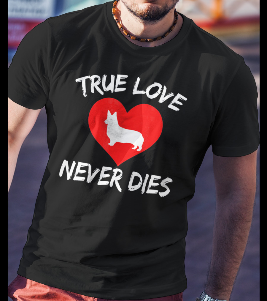 True Love Never Dies Valentines Day Corgi Heart T-Shirt