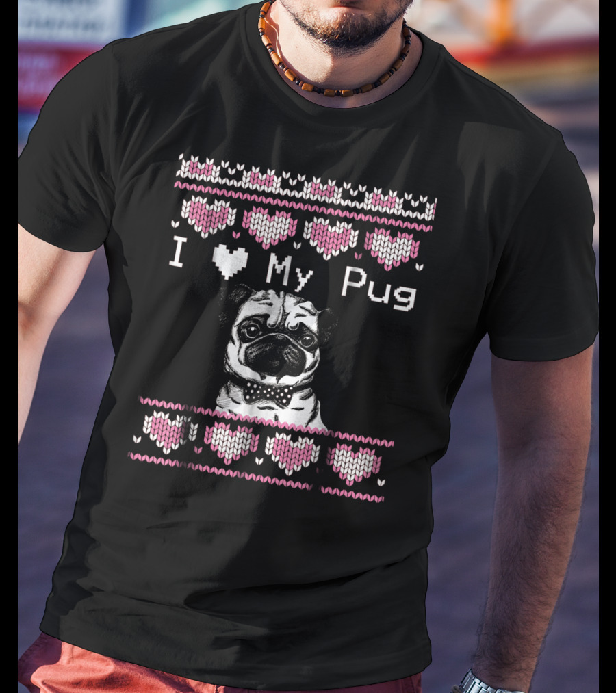 I Love My Pug Ugly Valentines Day T-Shirt