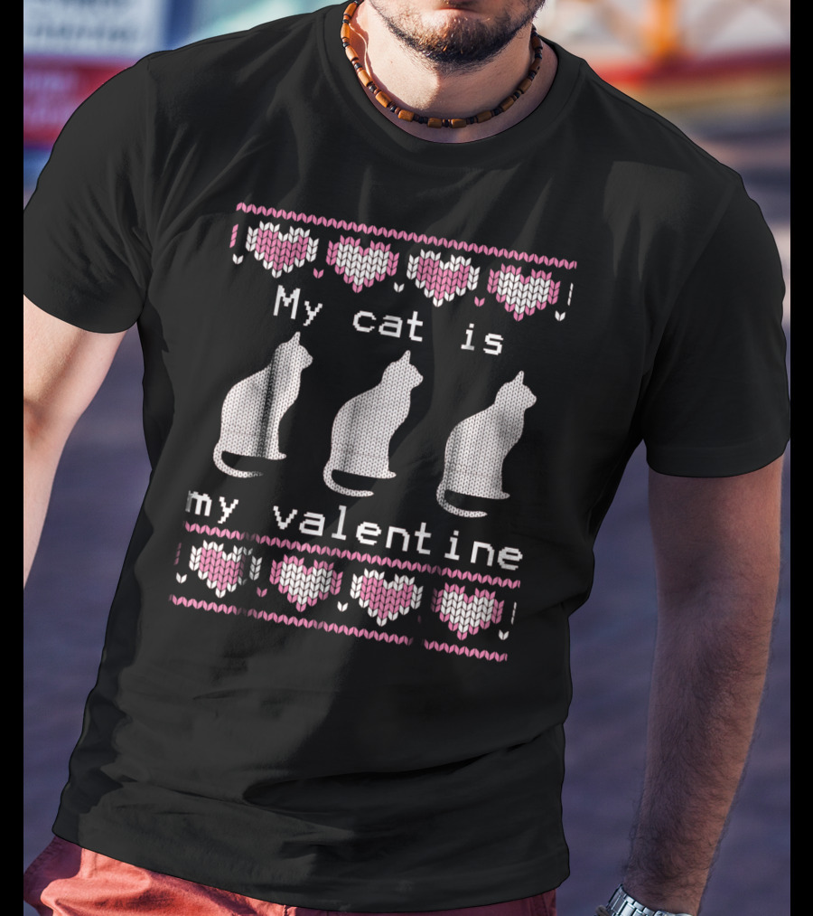 My Cat Is My Valentine Ugly Sweater Hearts And Cats T-Shirt