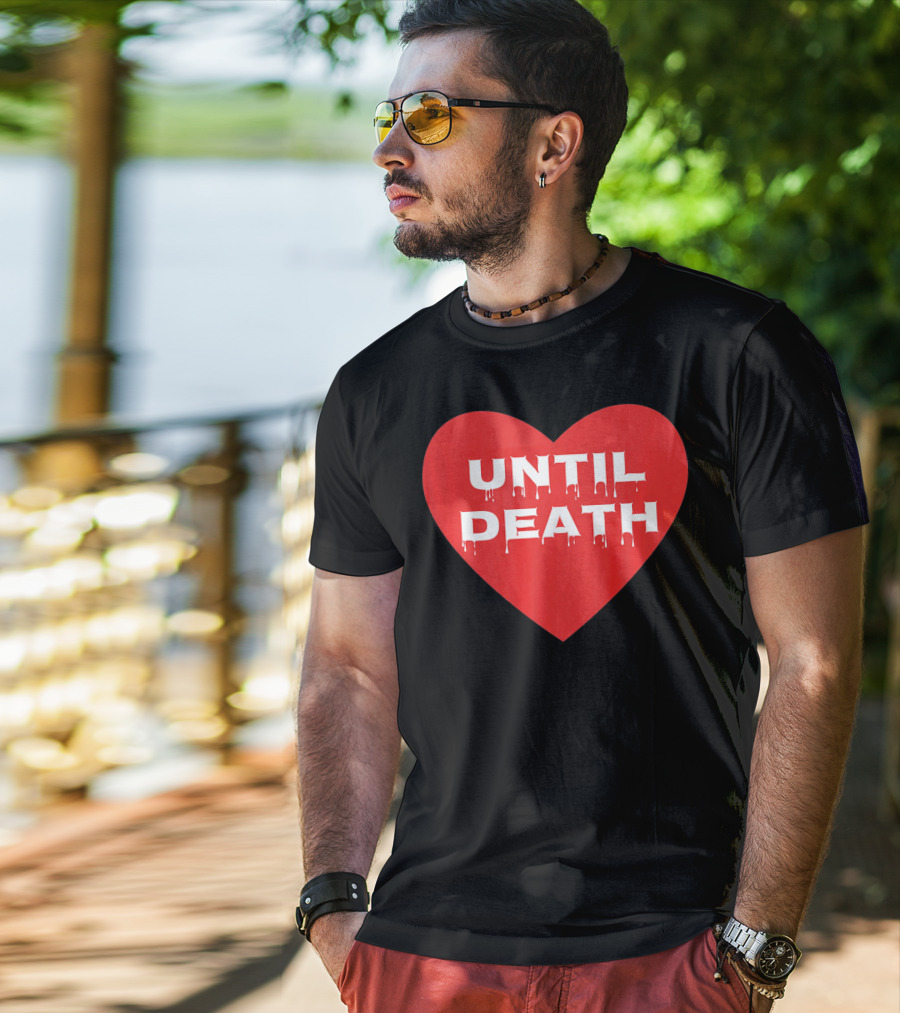 Until Death Tough Love Heart T-Shirt