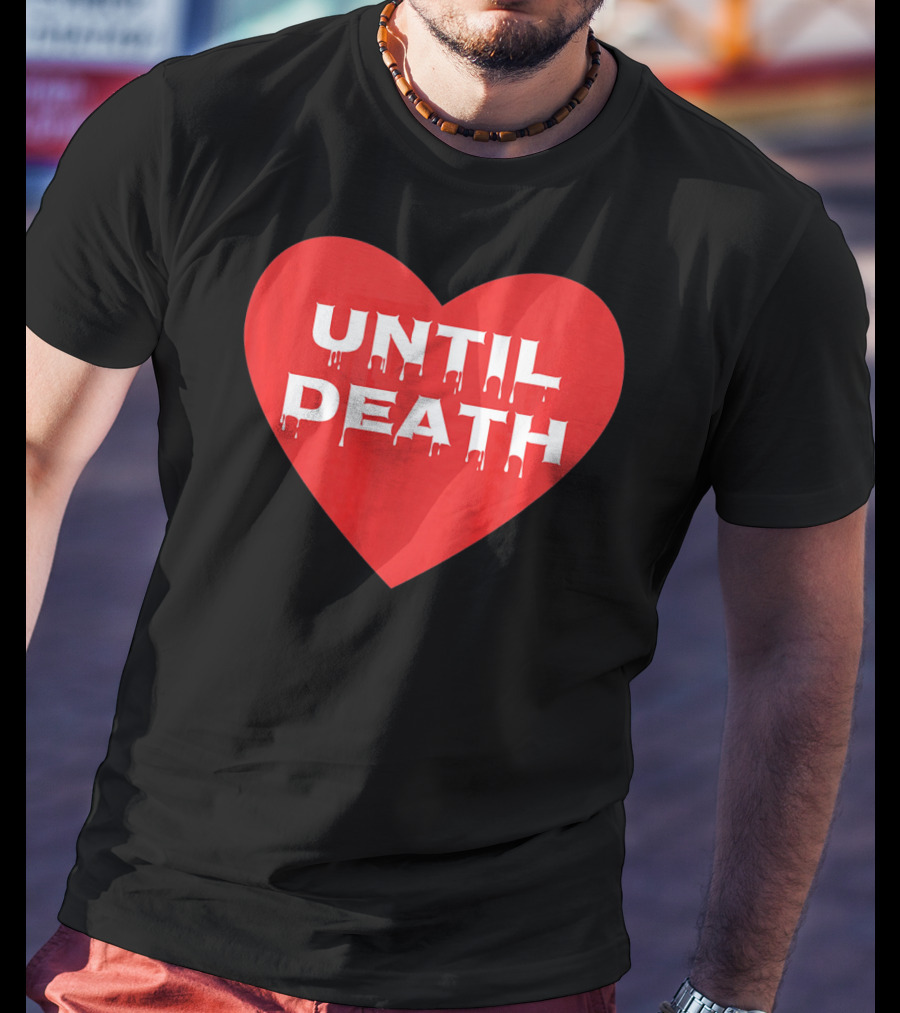 Until Death Tough Love Heart T-Shirt
