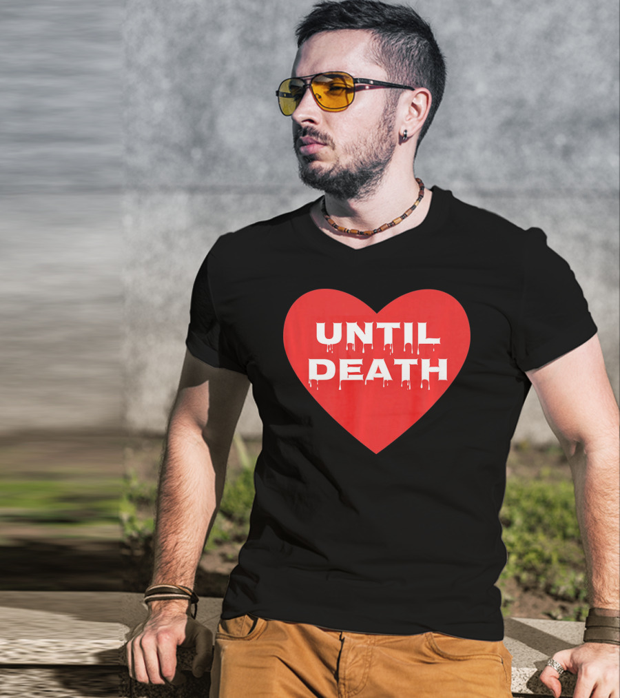Until Death Tough Love Heart T-Shirt