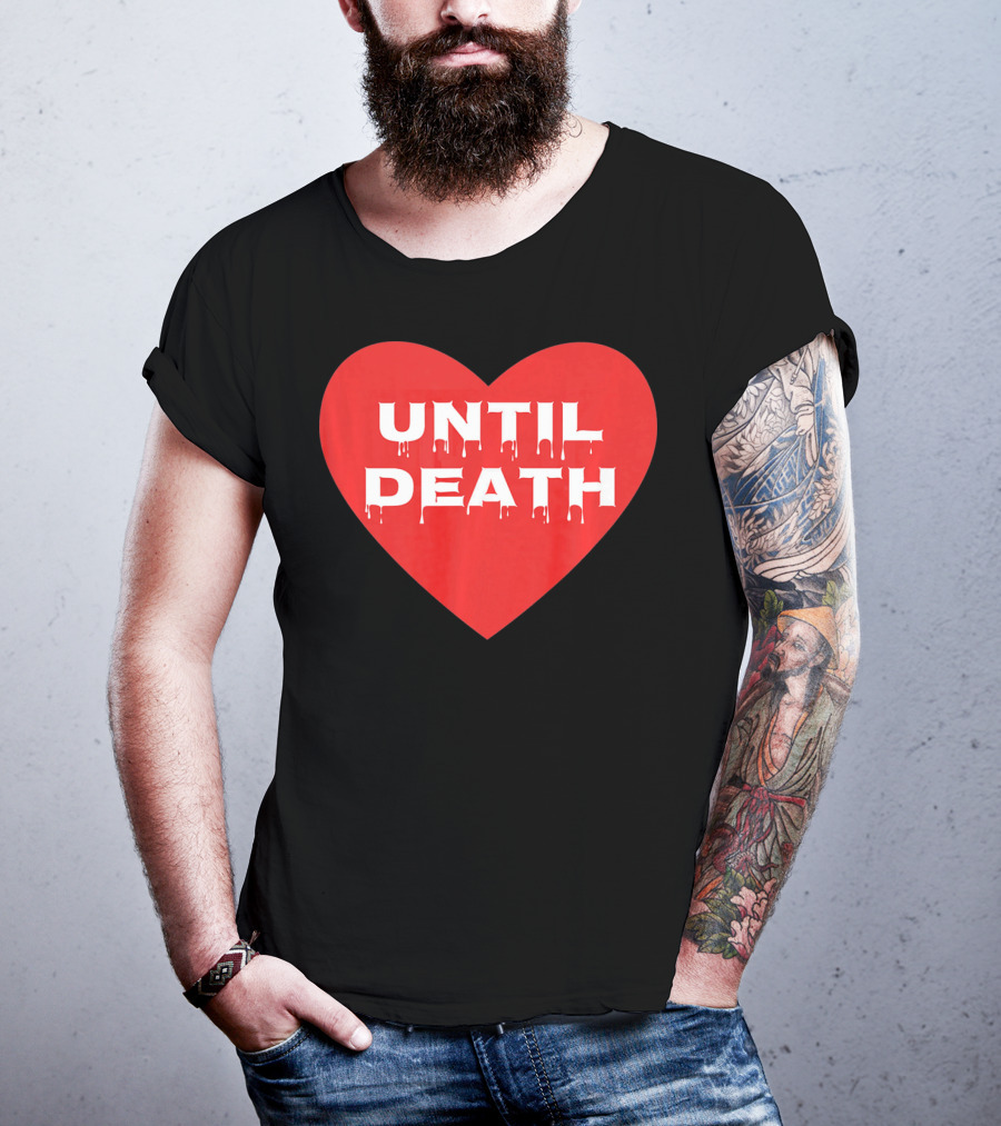 Until Death Tough Love Heart T-Shirt