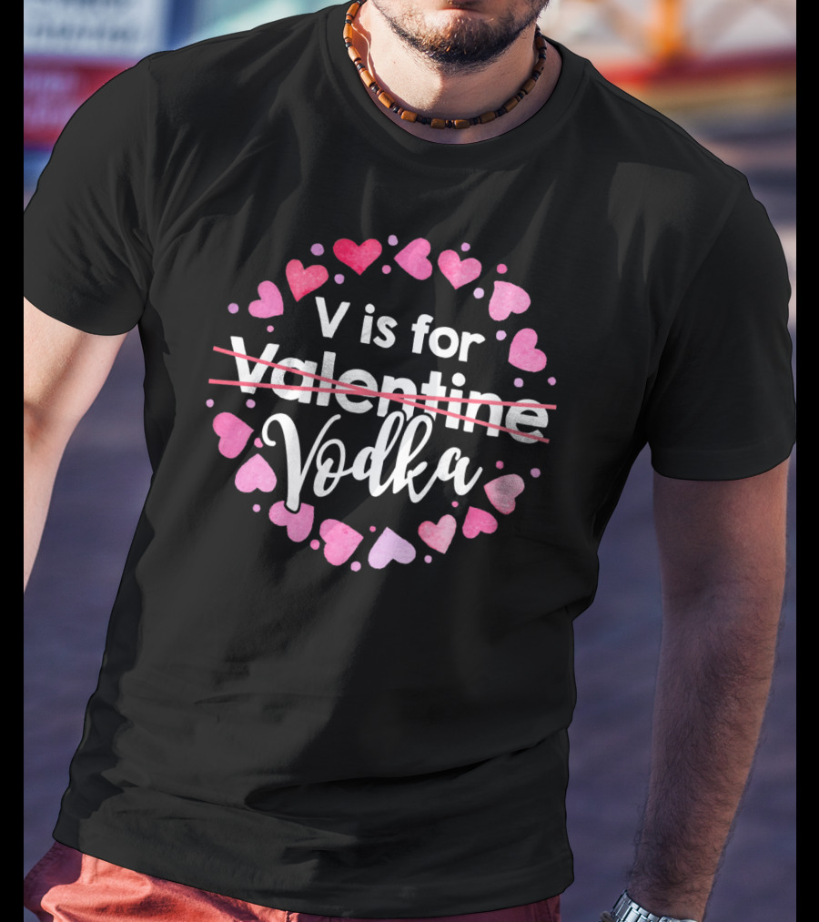 V Is For Vodka Hearts Valentine Valentine’s Day T-Shirt