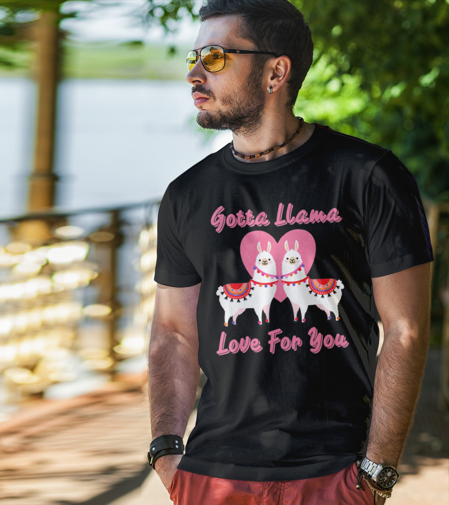 Gotta Llama Love For You Llamas Heart T-Shirt