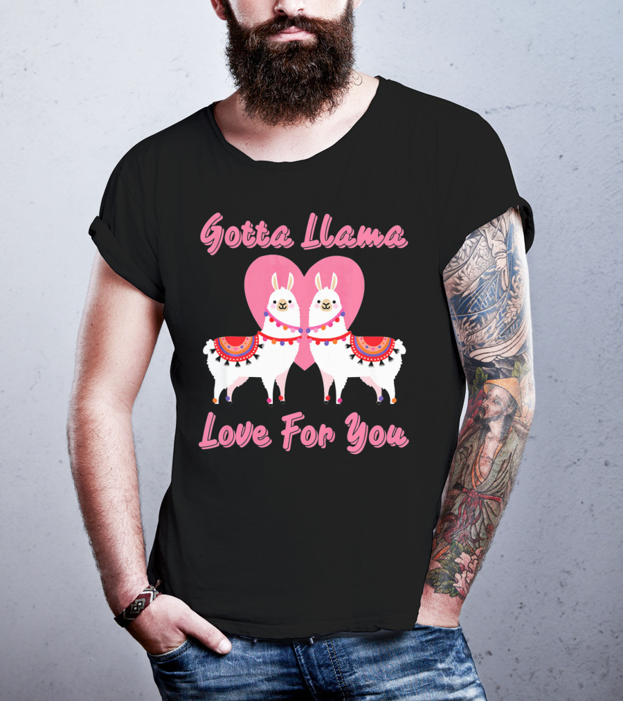 Gotta Llama Love For You Llamas Heart T-Shirt
