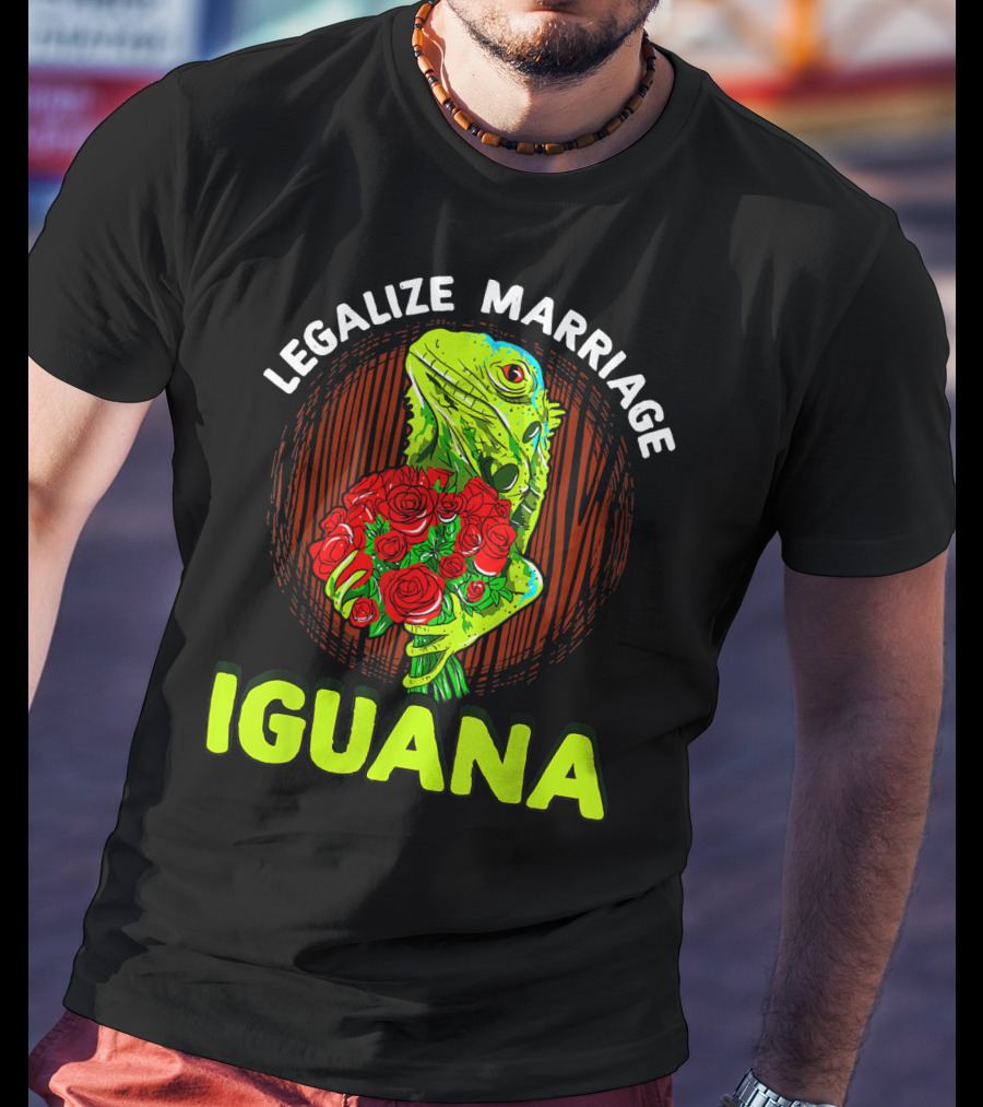 Legalize Marriage Iguana Bouquet Roses T-Shirt