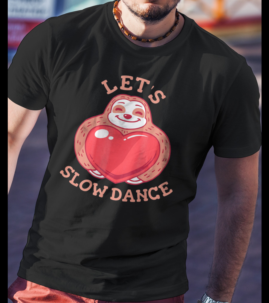 LET'S SLOW DANCE Sloth Heart Valentine T-Shirt