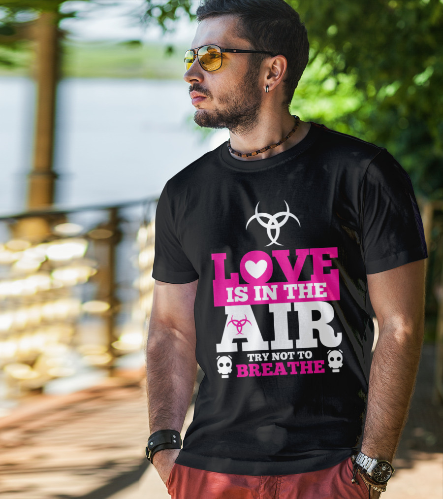 Love Is In The Air Try Not To Breathe Biohazard Skulls T-Shirt