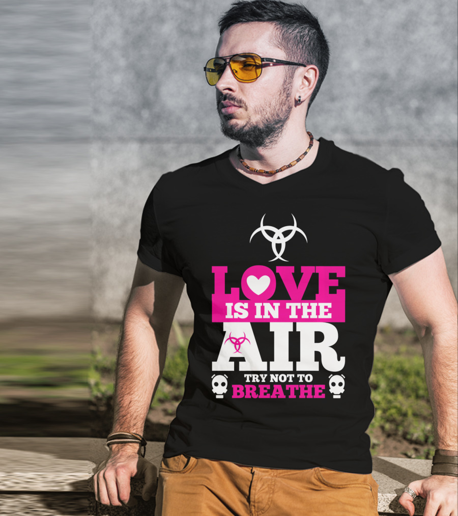 Love Is In The Air Try Not To Breathe Biohazard Skulls T-Shirt