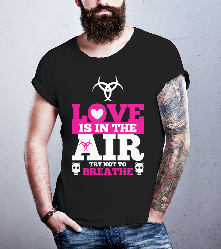 Love Is In The Air Try Not To Breathe Biohazard Skulls T-Shirt