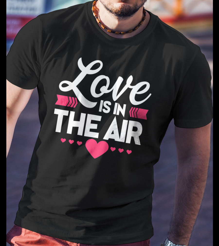 Love Is In The Air Valentines Hearts Day Romantic T-Shirt