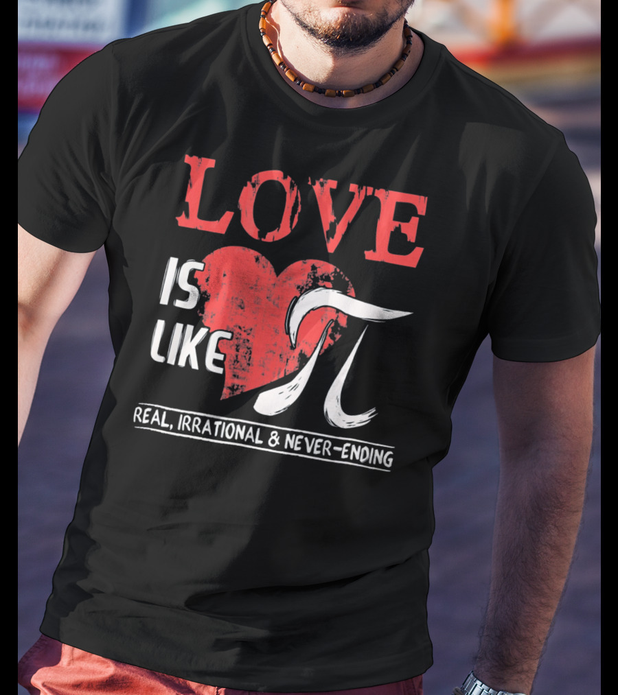 Love Is Like Pi Real Irrational Never-Ending Math Funny Cute T-Shirt