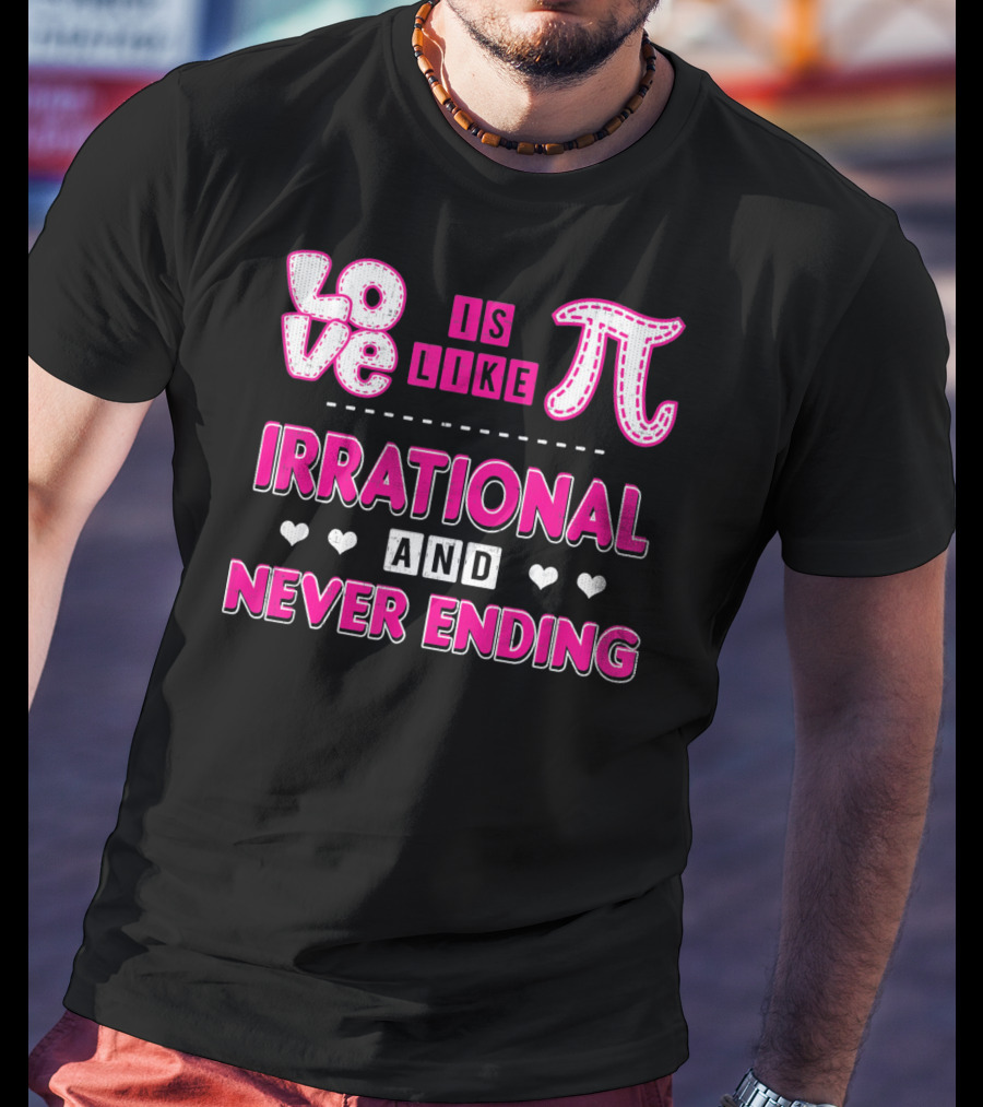 Love Is Like Pi Irrational And Never Ending T-Shirt