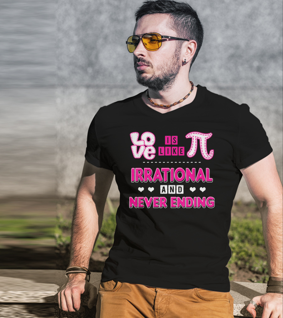 Love Is Like Pi Irrational And Never Ending T-Shirt