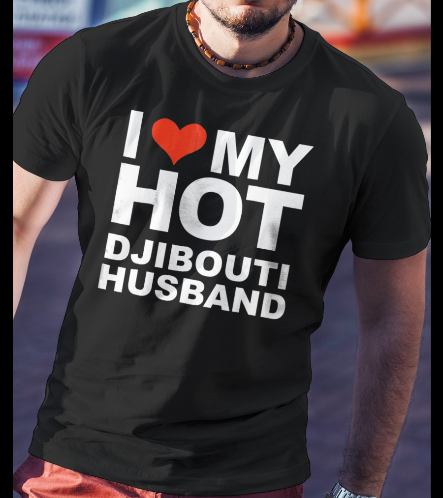 I Love My Hot Djibouti Husband T-Shirt