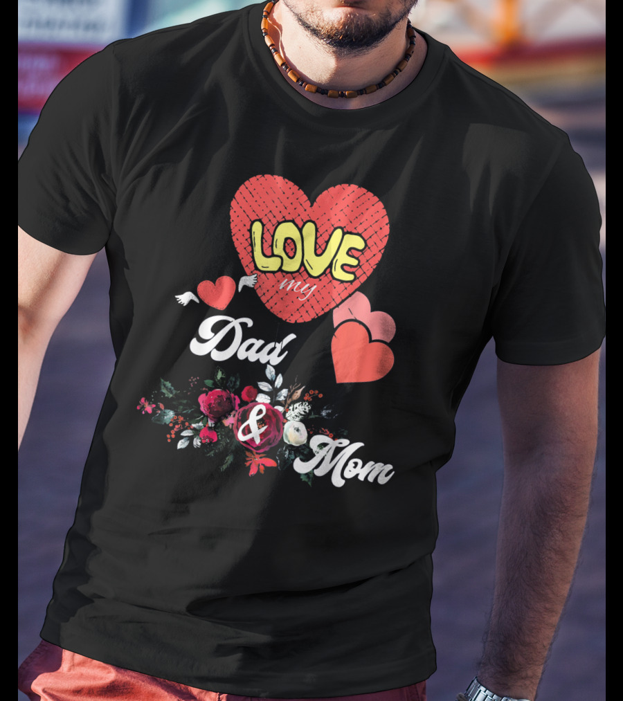 LOVE My Dad And Mom Valentine's Hearts Floral T-Shirt