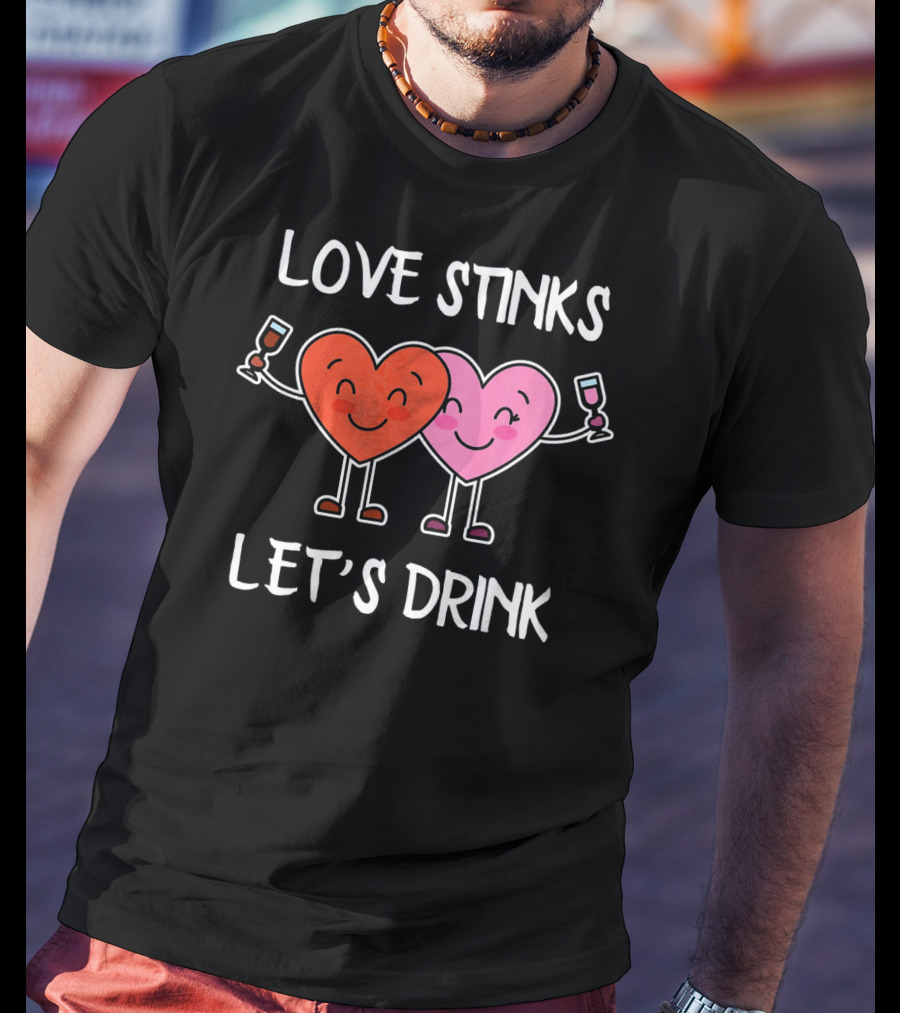 Love Stinks Let's Drink Funny Valentines Heart Toasting Glasses T-Shirt