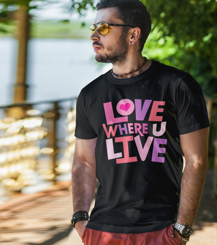 Valentines Day Love Where U Live Heart T-Shirt