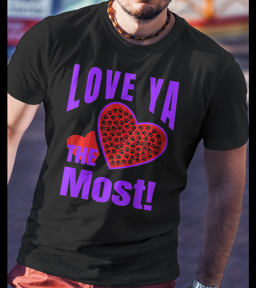 Love Ya The Most Red Heart With Dog Paw Valentine T-Shirt